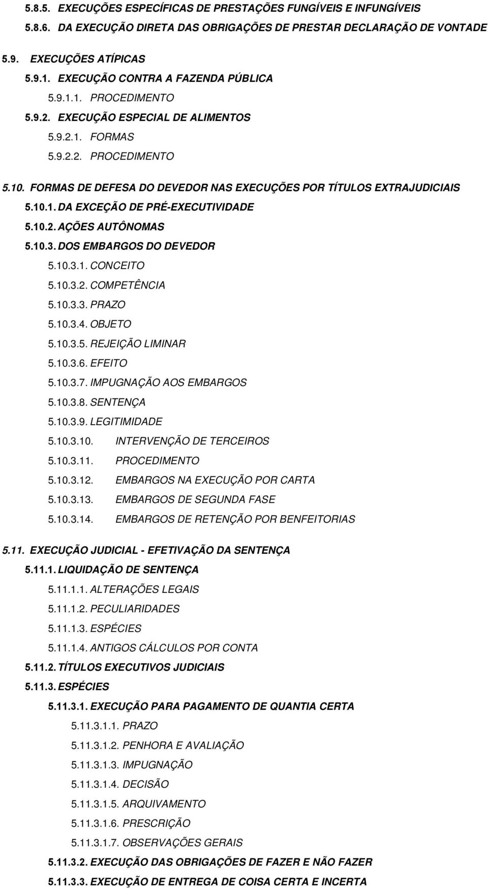 FORMAS DE DEFESA DO DEVEDOR NAS EXECUÇÕES POR TÍTULOS EXTRAJUDICIAIS 5.10.1. DA EXCEÇÃO DE PRÉ-EXECUTIVIDADE 5.10.2. AÇÕES AUTÔNOMAS 5.10.3. DOS EMBARGOS DO DEVEDOR 5.10.3.1. CONCEITO 5.10.3.2. COMPETÊNCIA 5.