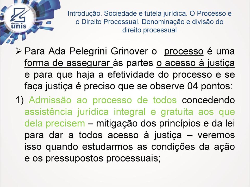 para que haja a efetividade do processo e se faça justiça é preciso que se observe 04 pontos: 1) Admissão ao processo de todos concedendo