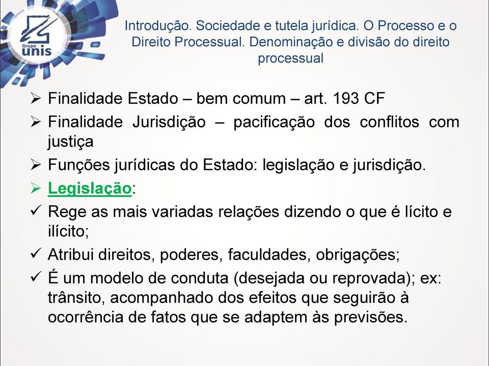 193 CF Finalidade Jurisdição pacificação dos conflitos com justiça Funções jurídicas do Estado: legislação e jurisdição.