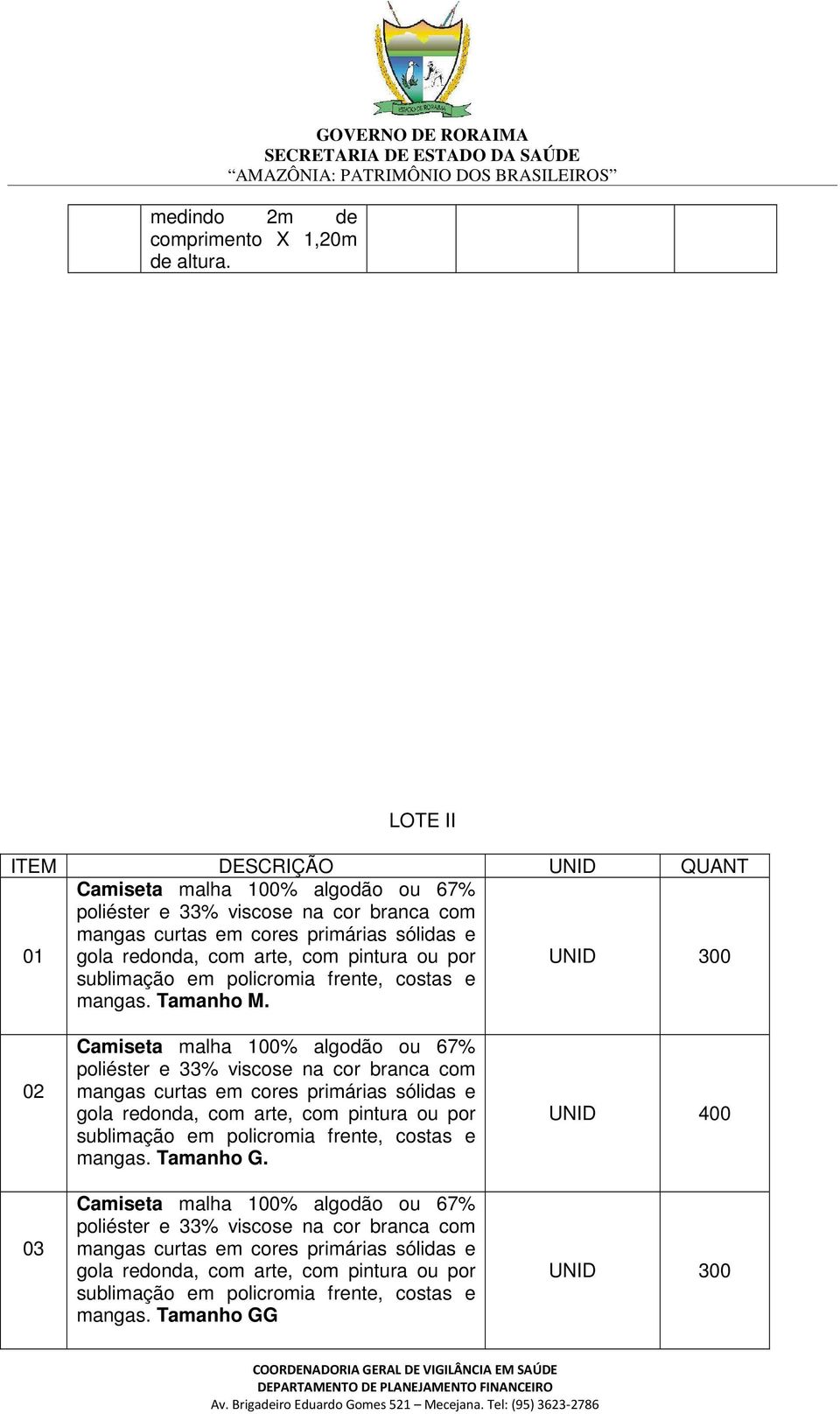 por sublimação em policromia frente, costas e mangas. Tamanho M.