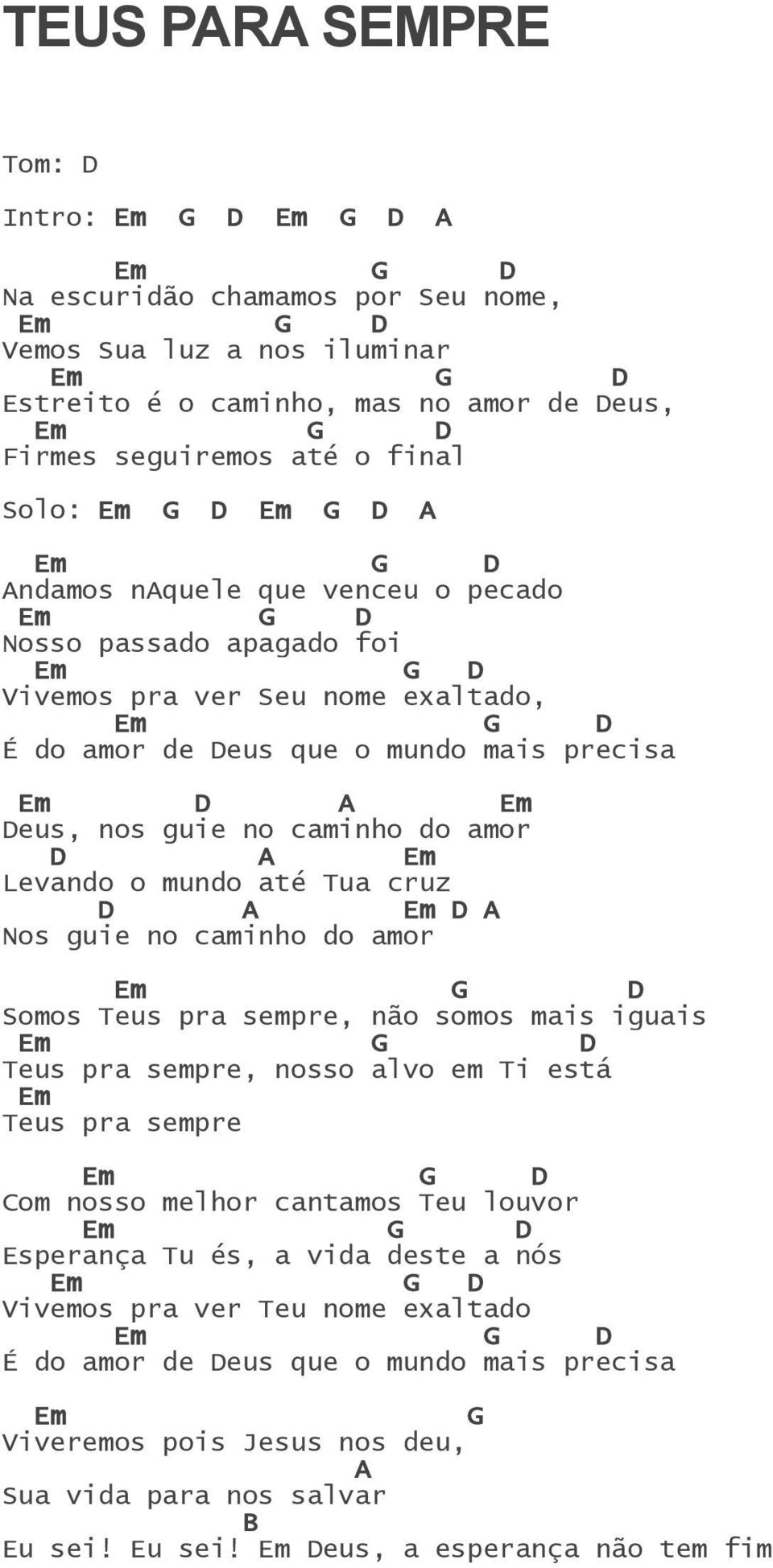 Nos guie no caminho do amor Somos Teus pra sempre, não somos mais iguais Teus pra sempre, nosso alvo em Ti está Teus pra sempre om nosso melhor cantamos Teu louvor sperança Tu és, a