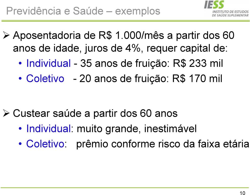 - 35 anos de fruição: R$ 233 mil Coletivo - 20 anos de fruição: R$ 170 mil Custear