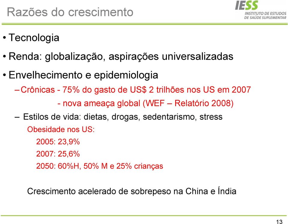 Relatório 2008) Estilos de vida: dietas, drogas, sedentarismo, stress Obesidade nos US: 2005: