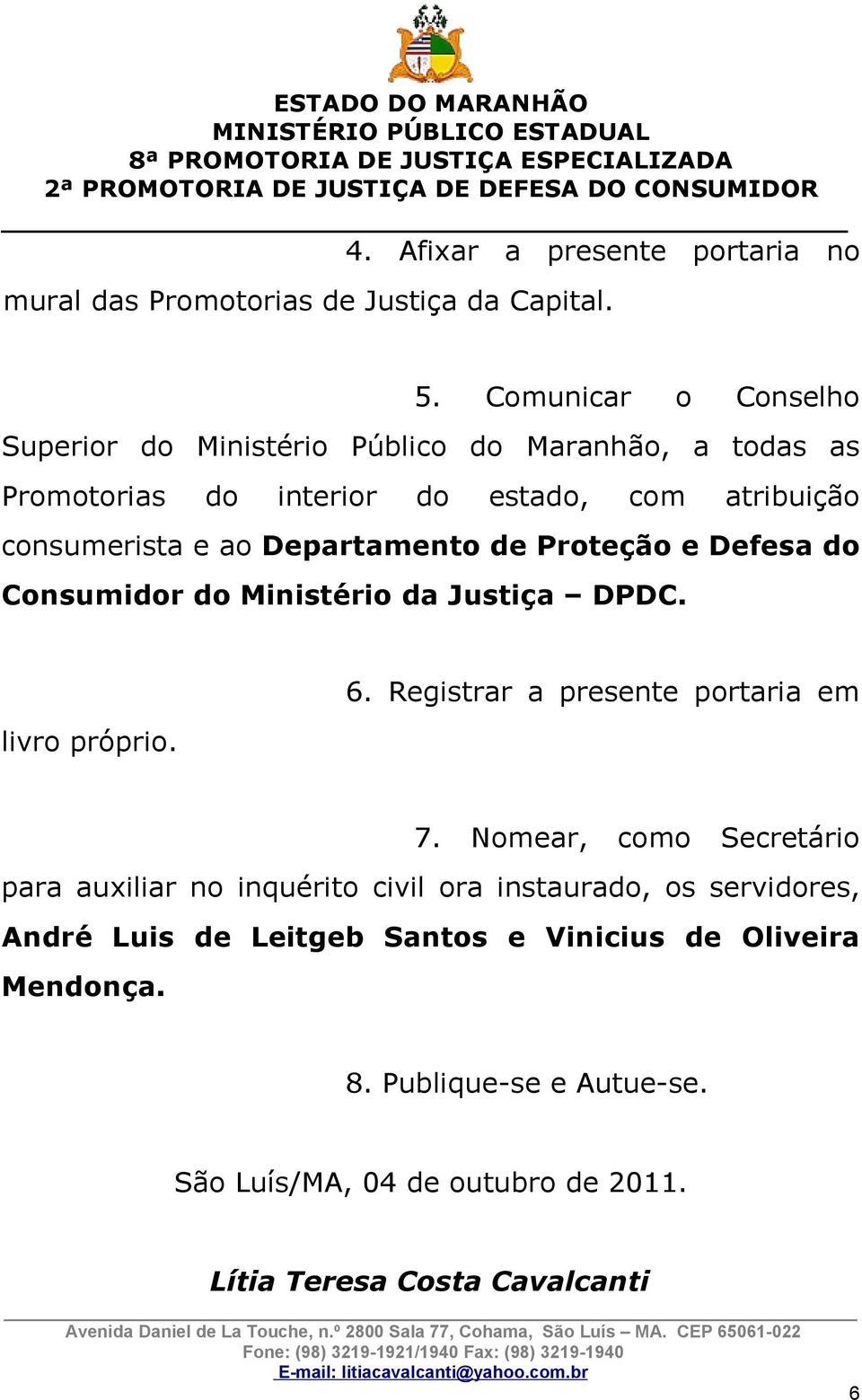 Departamento de Proteção e Defesa do Consumidor do Ministério da Justiça DPDC. livro próprio. 6. Registrar a presente portaria em 7.