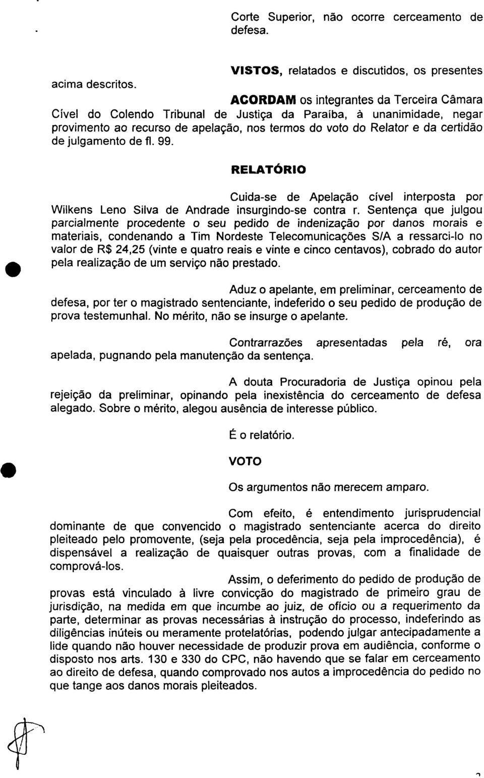 julgamento de fl. 99. RELATÓRIO Cuida-se de Apelação cível interposta por Wilkens Leno Silva de Andrade insurgindo-se contra r.