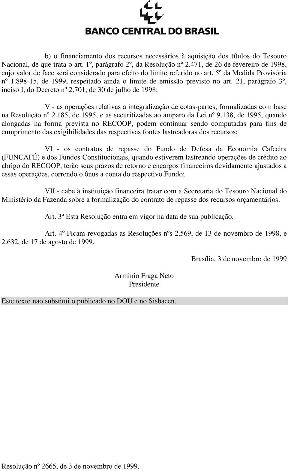 898-15, de 1999, respeitado ainda o limite de emissão previsto no art. 21, parágrafo 3º, inciso I, do Decreto nº 2.