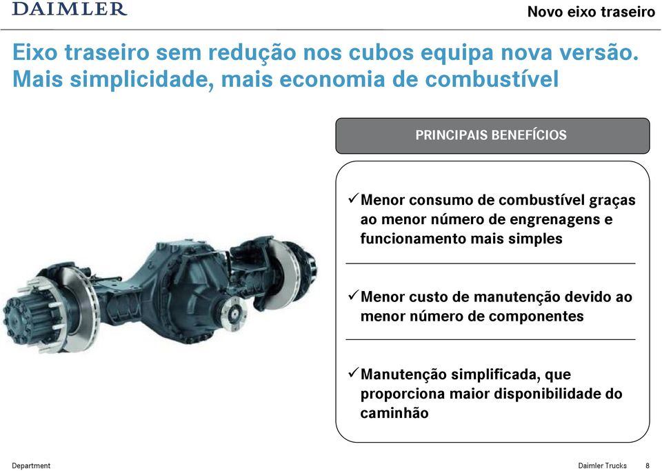 graças ao menor número de engrenagens e funcionamento mais simples Menor custo de manutenção devido