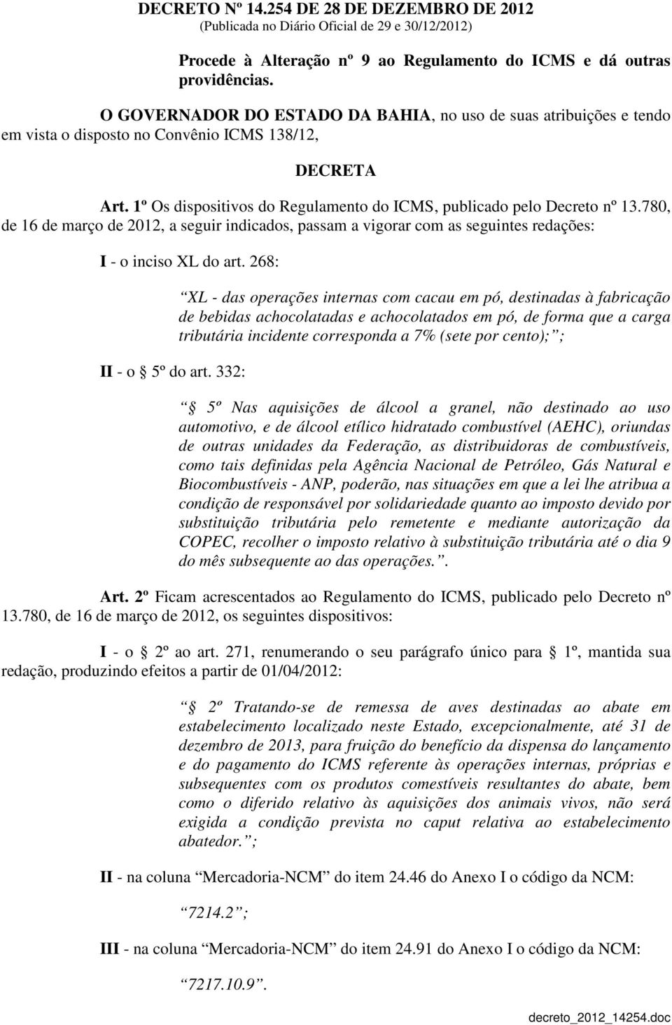 780, de 16 de março de 2012, a seguir indicados, passam a vigorar com as seguintes redações: I - o inciso XL do art. 268: II - o 5º do art.