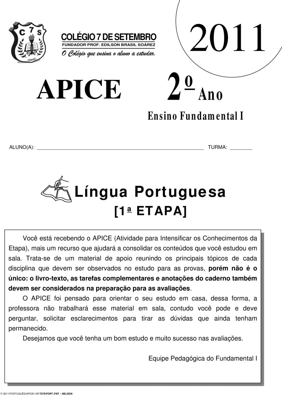 consolidar os conteúdos que você estudou em sala.