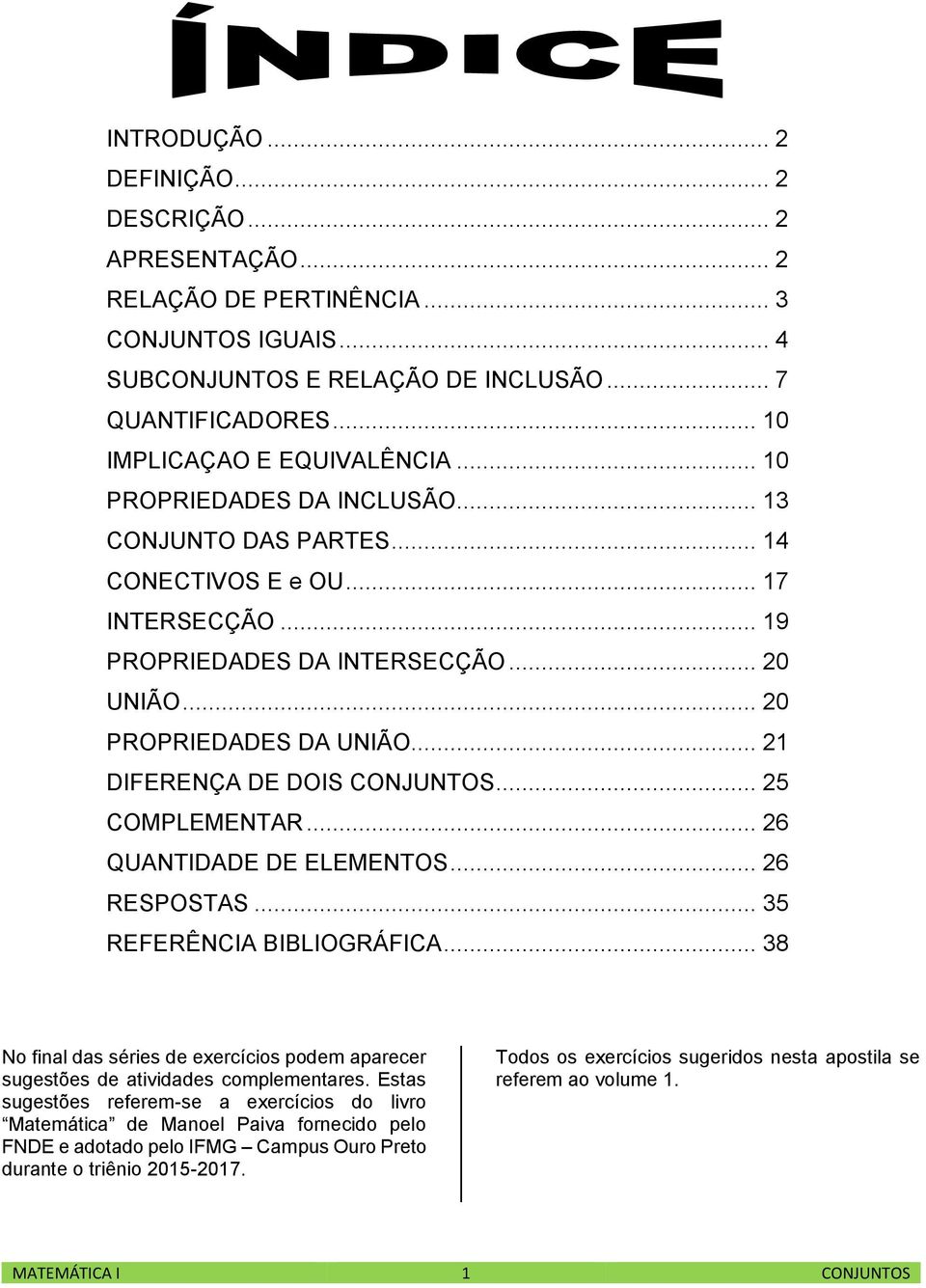 .. 21 DIFERENÇA DE DOIS CONJUNTOS... 25 COMPLEMENTAR... 26 QUANTIDADE DE ELEMENTOS... 26 RESPOSTAS... 35 REFERÊNCIA BIBLIOGRÁFICA.