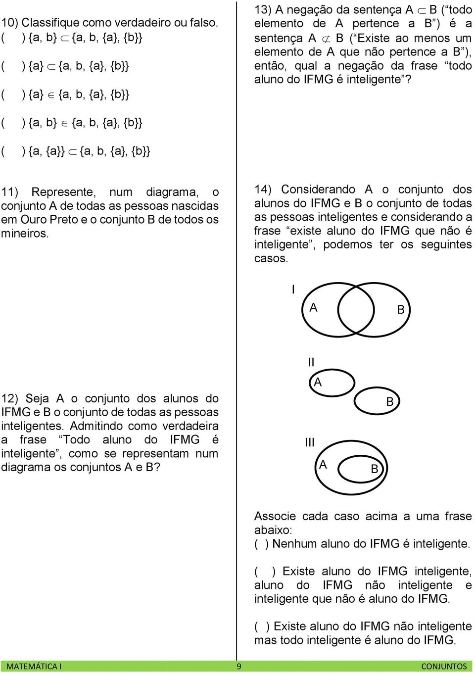 não pertence a B ), então, qual a negação da frase todo aluno do IFMG é inteligente?