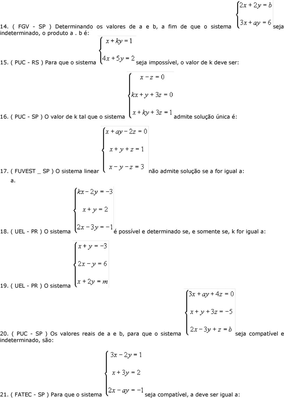 ( FUVEST _ SP ) O sistema linear não admite solução se a for igual a: a. 18.