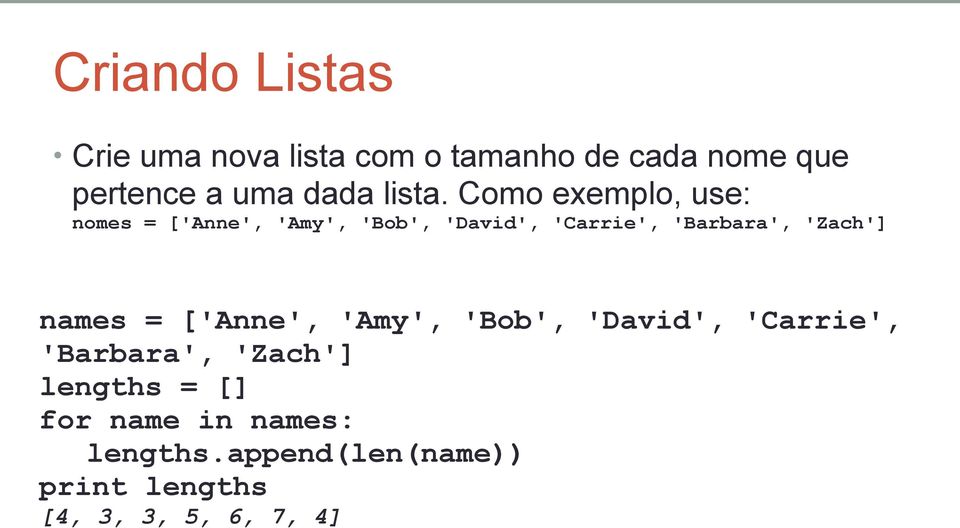 Como exemplo, use: nomes = ['Anne', 'Amy', 'Bob', 'David', 'Carrie', 'Barbara',