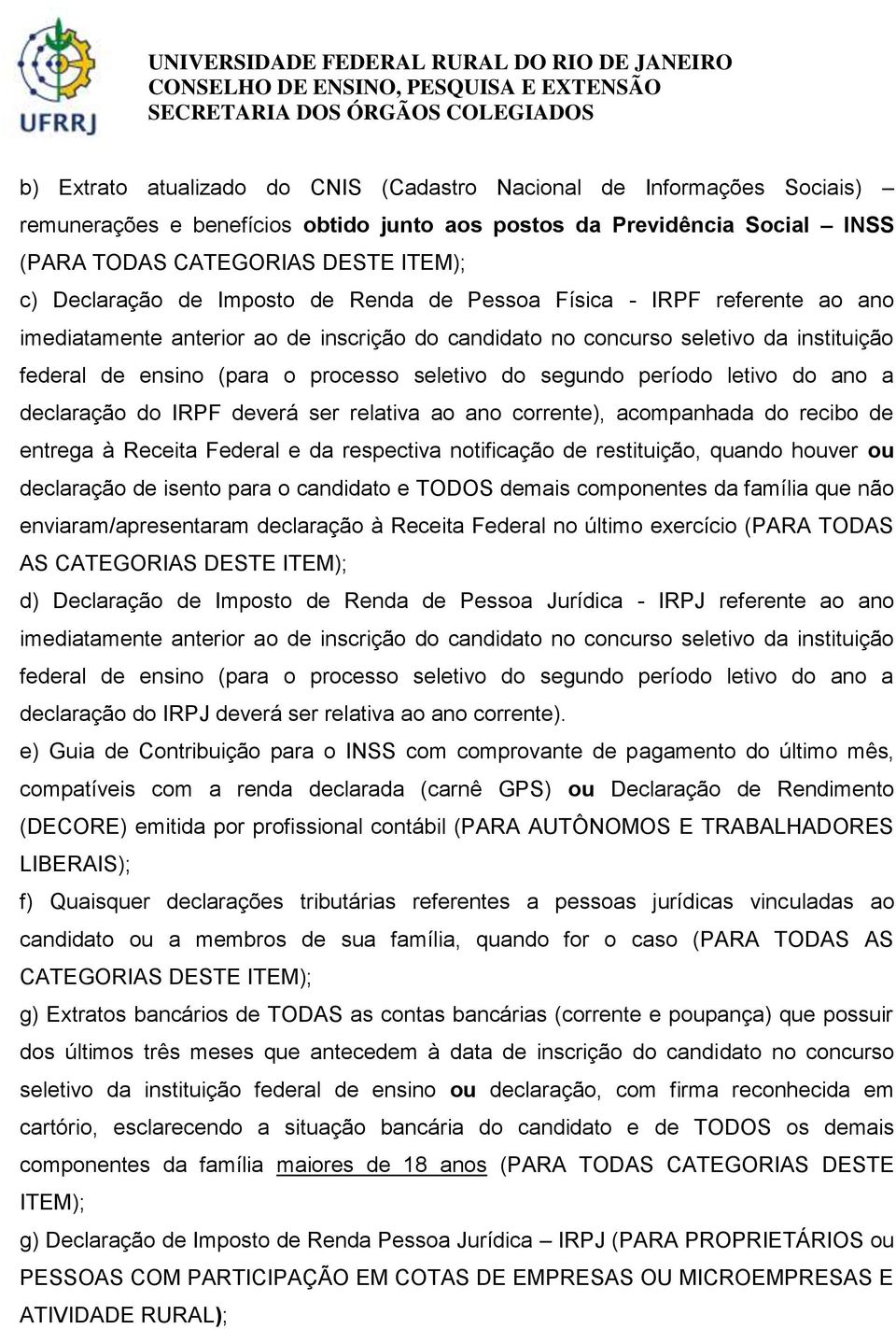 segundo período letivo do ano a declaração do IRPF deverá ser relativa ao ano corrente), acompanhada do recibo de entrega à Receita Federal e da respectiva notificação de restituição, quando houver