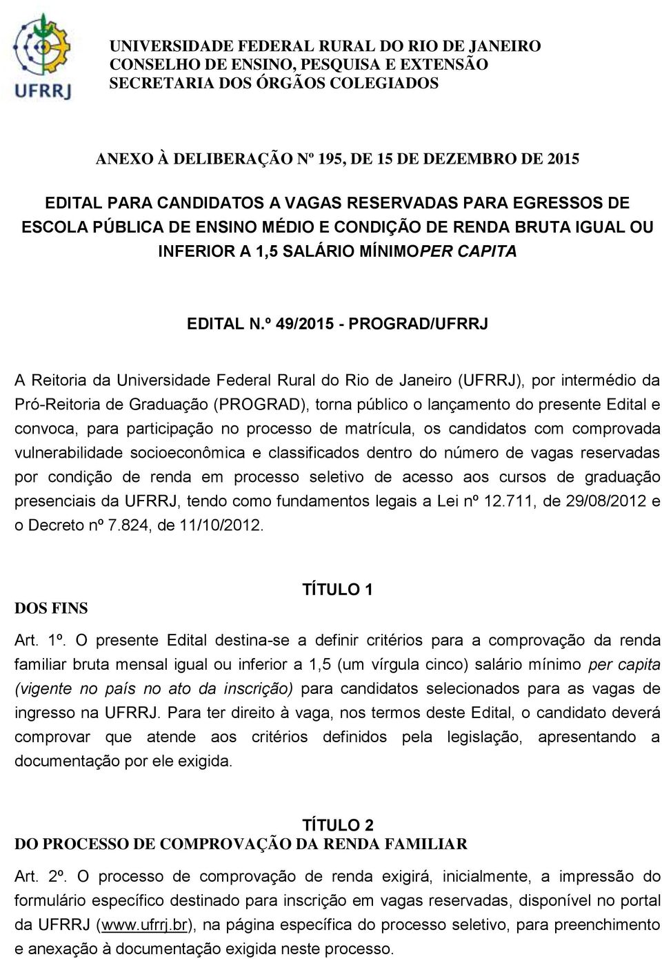 º 49/2015 - PROGRAD/UFRRJ A Reitoria da Universidade Federal Rural do Rio de Janeiro (UFRRJ), por intermédio da Pró-Reitoria de Graduação (PROGRAD), torna público o lançamento do presente Edital e