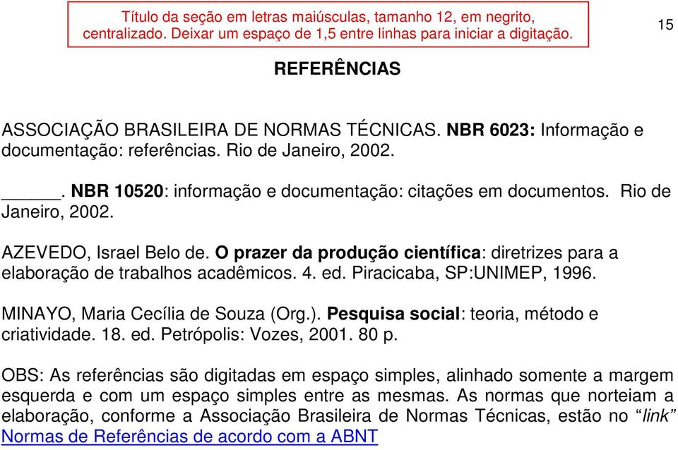 O prazer da produção científica: diretrizes para a elaboração de trabalhos acadêmicos. 4. ed. Piracicaba, SP:UNIMEP, 1996. MINAYO, Maria Cecília de Souza (Org.).