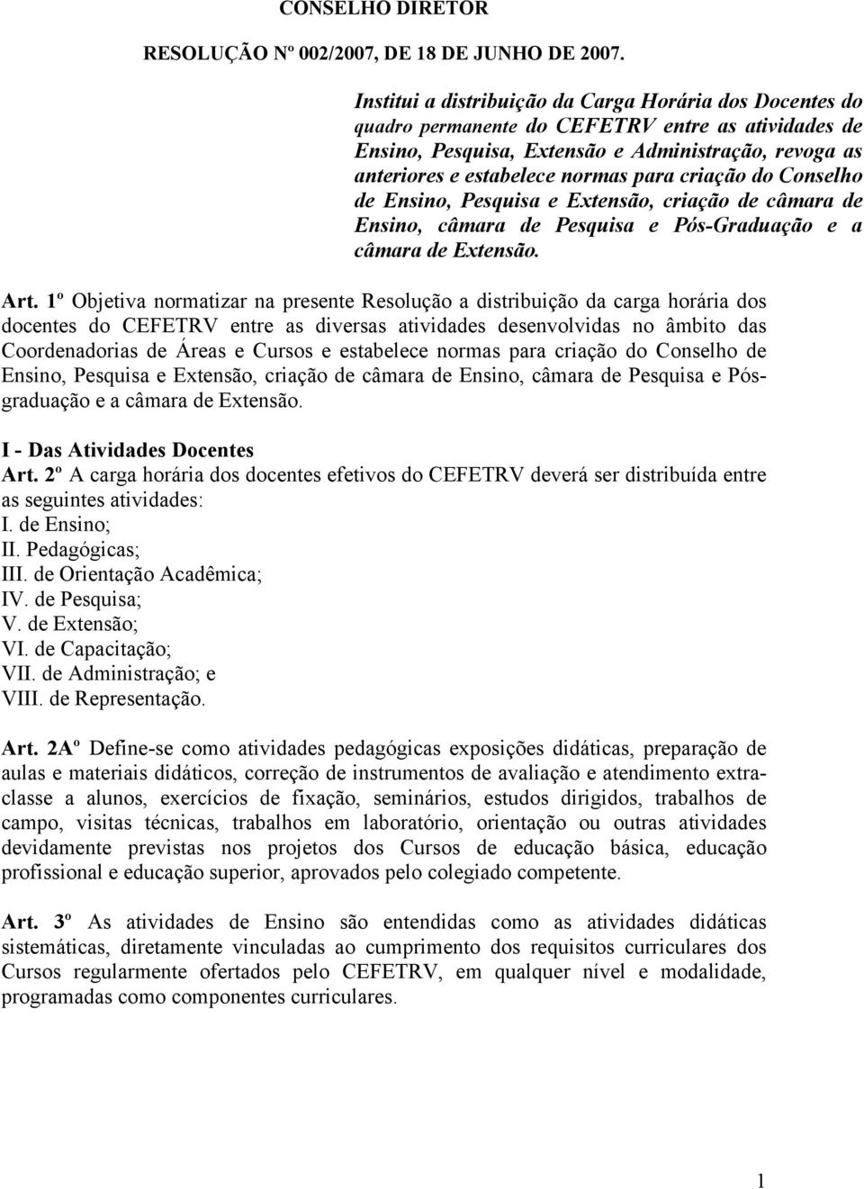 criação do Conselho de Ensino, Pesquisa e Extensão, criação de câmara de Ensino, câmara de Pesquisa e Pós-Graduação e a câmara de Extensão. Art.