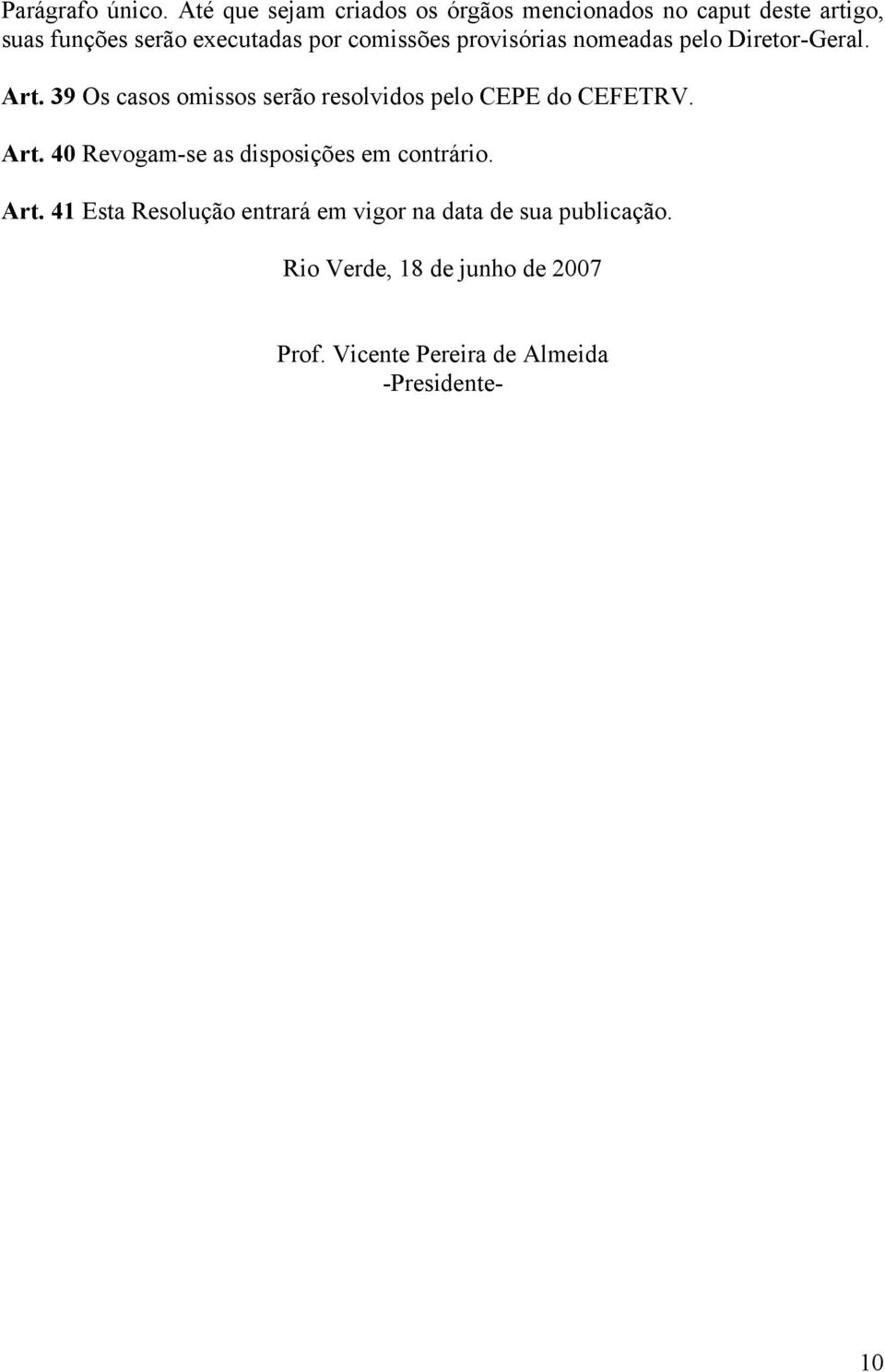 comissões provisórias nomeadas pelo Diretor-Geral. Art.