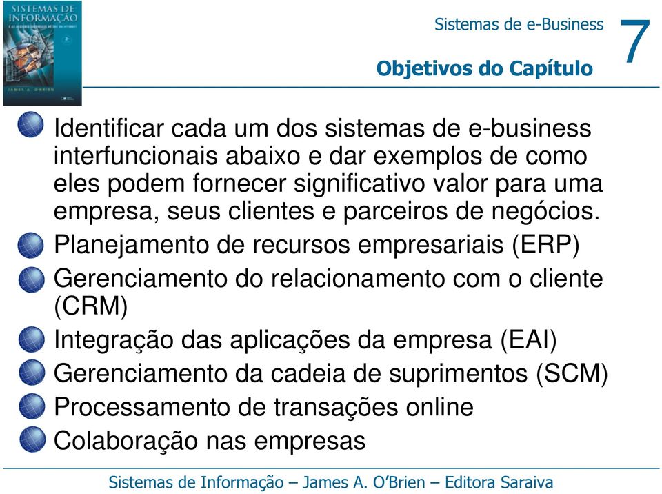 Planejamento de recursos empresariais (ERP) Gerenciamento do relacionamento com o cliente (CRM) Integração das