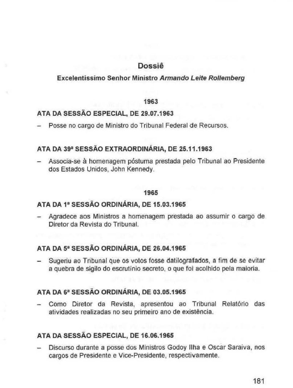 1965 - Agradece aos Ministros a homenagem prestada ao assumir o cargo de Diretor da Revista do Tribunal. ATA DA 5 a SESSÃO ORDINÁRIA, DE 26.04.