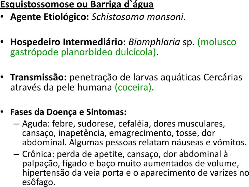 Fases da Doença e Sintomas: Aguda: febre, sudorese, cefaléia, dores musculares, cansaço, inapetência, emagrecimento, tosse, dor abdominal.