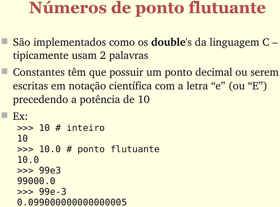 escritas em notação científica com a letra e (ou E ) precedendo a potência de 10 Ex: