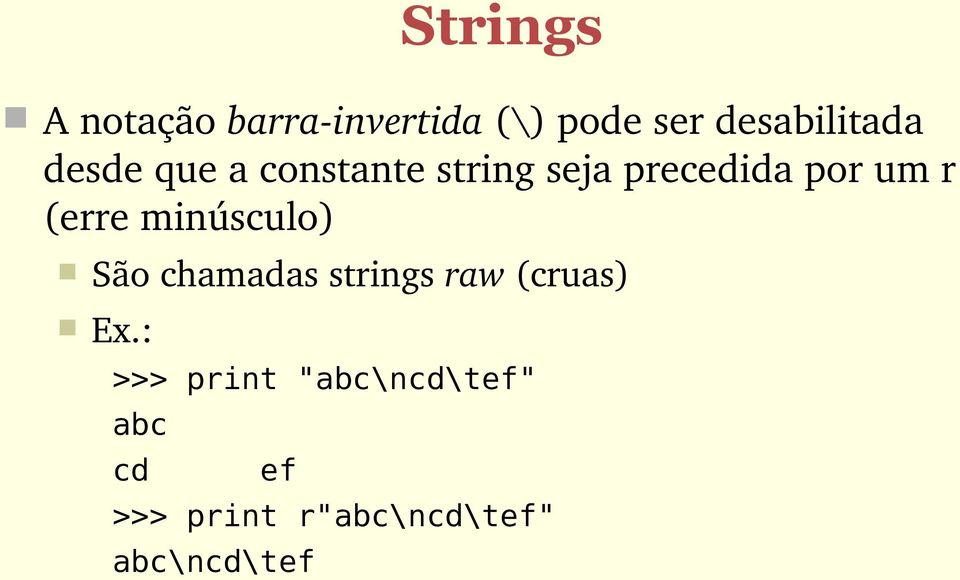 minúsculo) São chamadas strings raw (cruas) Ex.
