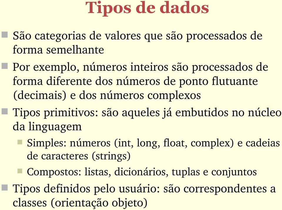 aqueles já embutidos no núcleo da linguagem Simples: números (int, long, float, complex) e cadeias de caracteres