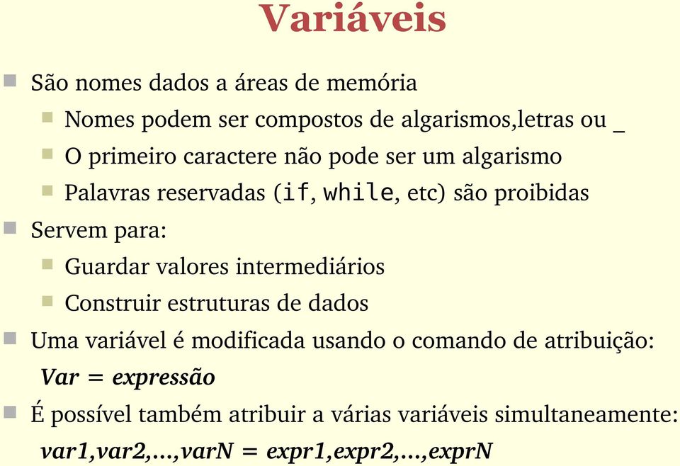 valores intermediários Construir estruturas de dados Uma variável é modificada usando o comando de atribuição: