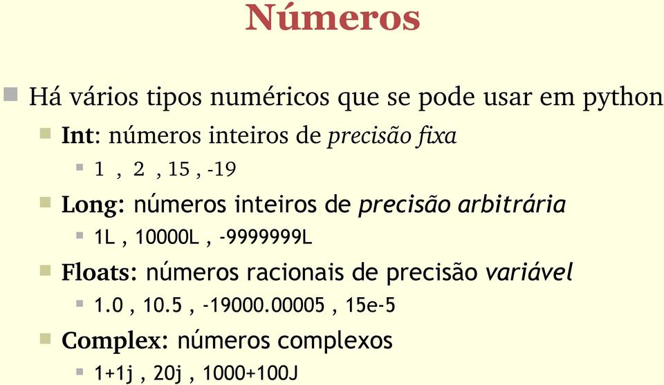 arbitrária 1L, 10000L, -9999999L Floats: números racionais de precisão