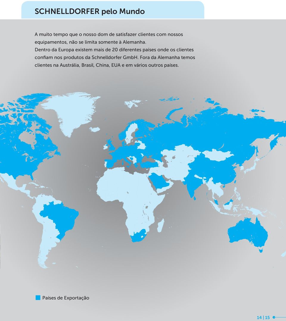 Dentro da Europa existem mais de 20 diferentes países onde os clientes confiam nos produtos