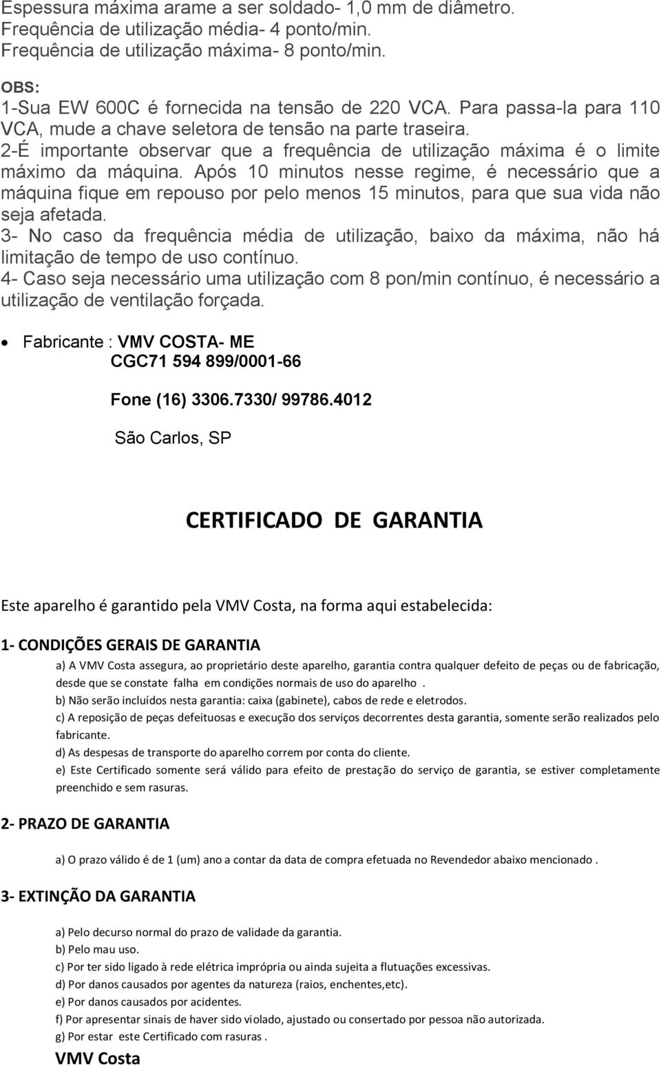 2-É importante observar que a frequência de utilização máxima é o limite máximo da máquina.