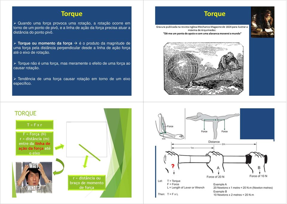 Torque Torque ou momento da força é o produto da magnitude de uma força pela distância perpendicular desde a linha de ação força até o eixo de