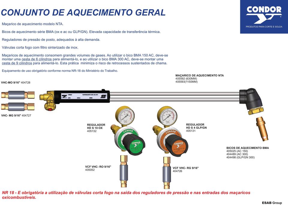 Ao utilizar o bico BMA 150 AC, deve-se montar uma cesta de 6 cilindros para alimentá-lo, e ao utilizar o bico BMA 300 AC, deve-se montar uma cesta de 9 cilindros para alimentá-lo.