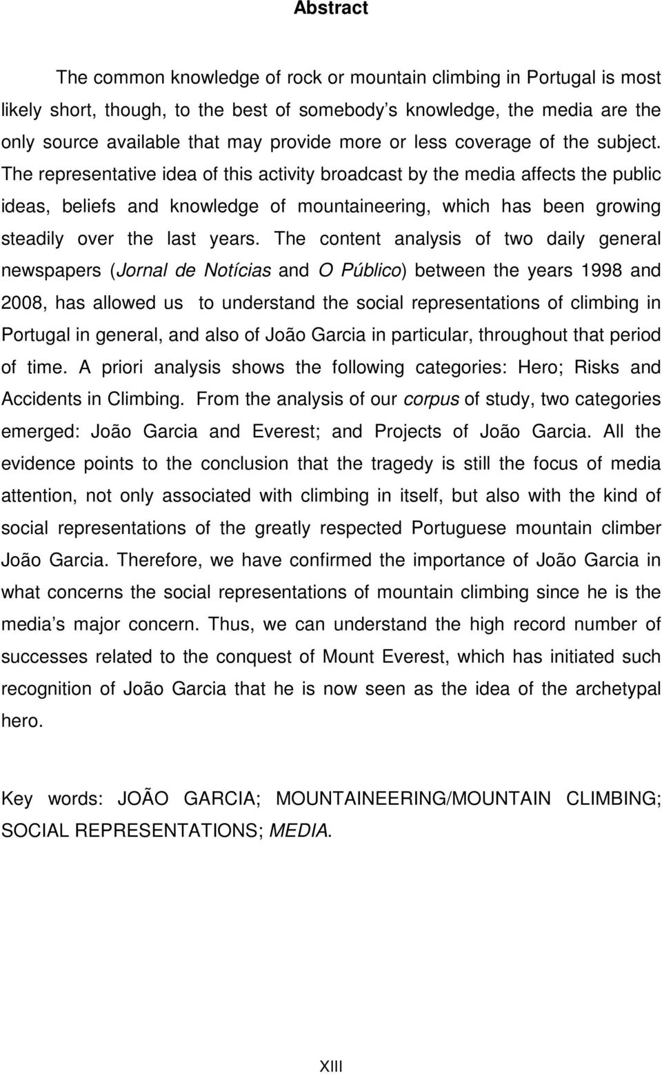 The representative idea of this activity broadcast by the media affects the public ideas, beliefs and knowledge of mountaineering, which has been growing steadily over the last years.