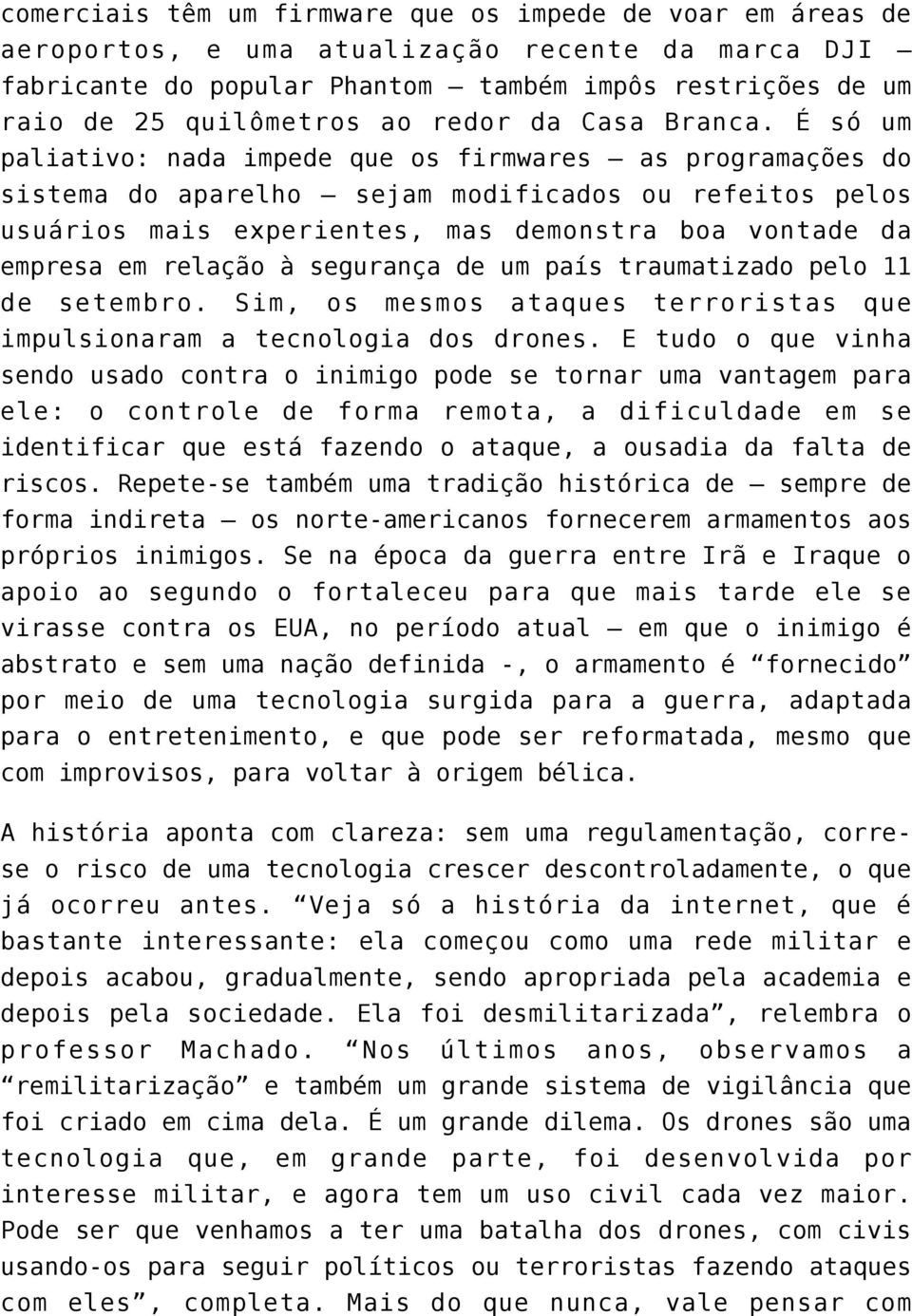 É só um paliativo: nada impede que os firmwares as programações do sistema do aparelho sejam modificados ou refeitos pelos usuários mais experientes, mas demonstra boa vontade da empresa em relação à