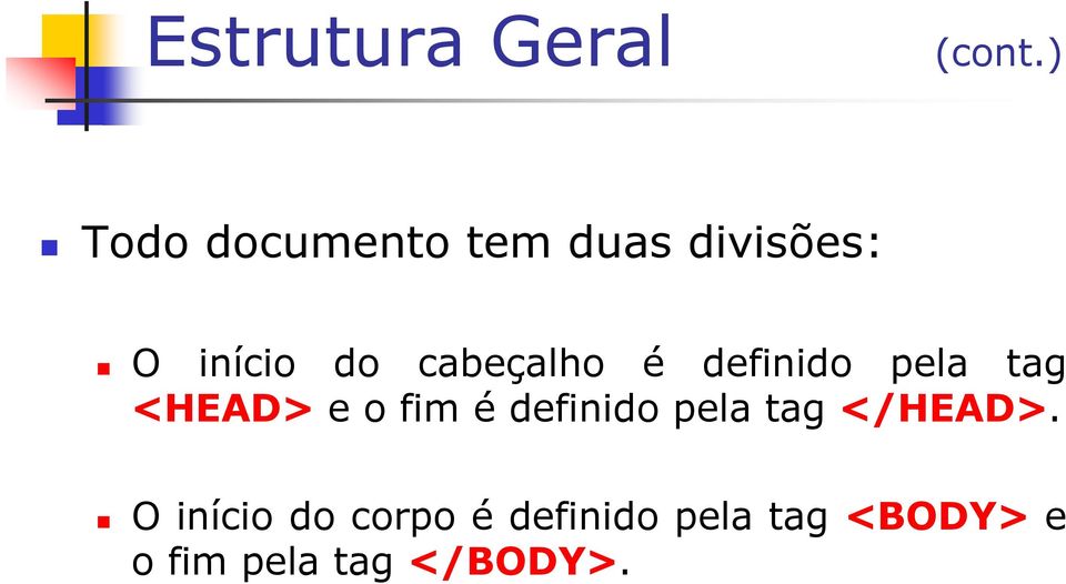 cabeçalho é definido pela tag <HEAD> e o fim é