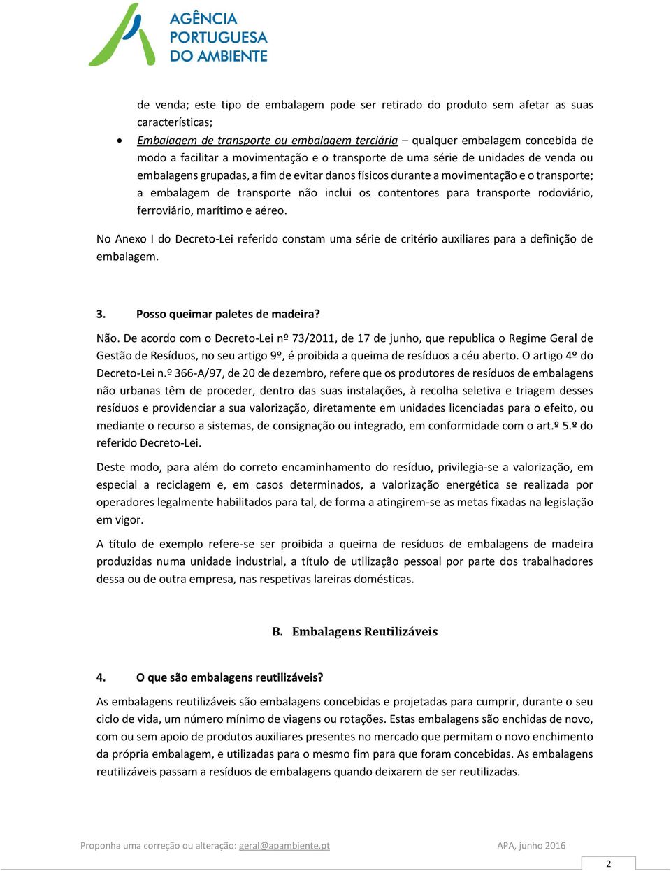 contentores para transporte rodoviário, ferroviário, marítimo e aéreo. No Anexo I do Decreto-Lei referido constam uma série de critério auxiliares para a definição de embalagem. 3.