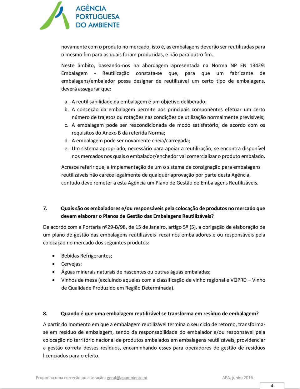 certo tipo de embalagens, deverá assegurar que: a. A reutilisabilidade da embalagem é um objetivo deliberado; b.