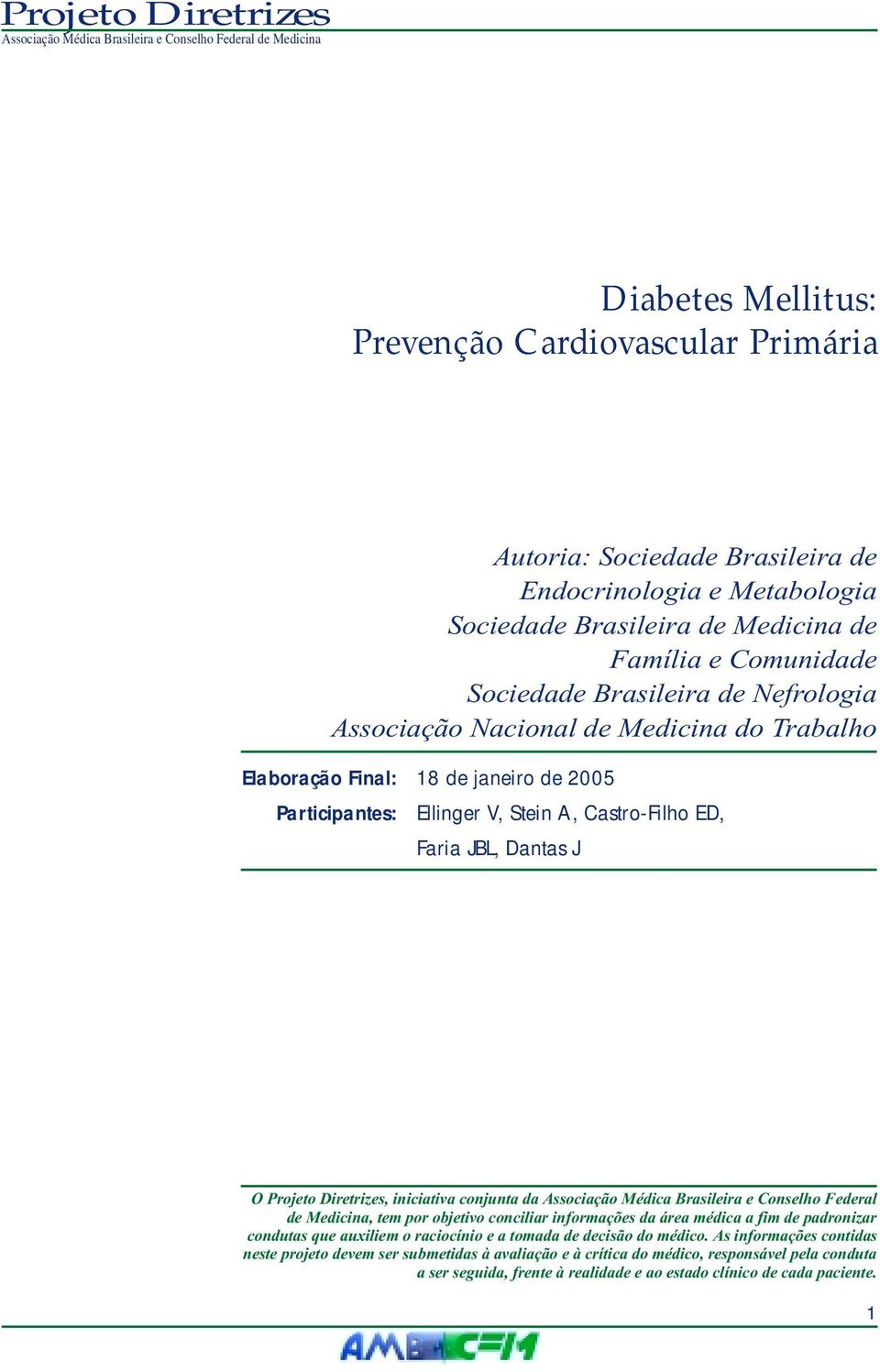 iniciativa conjunta da Associação Médica Brasileira e Conselho Federal de Medicina, tem por objetivo conciliar informações da área médica a fim de padronizar condutas que auxiliem o raciocínio e a