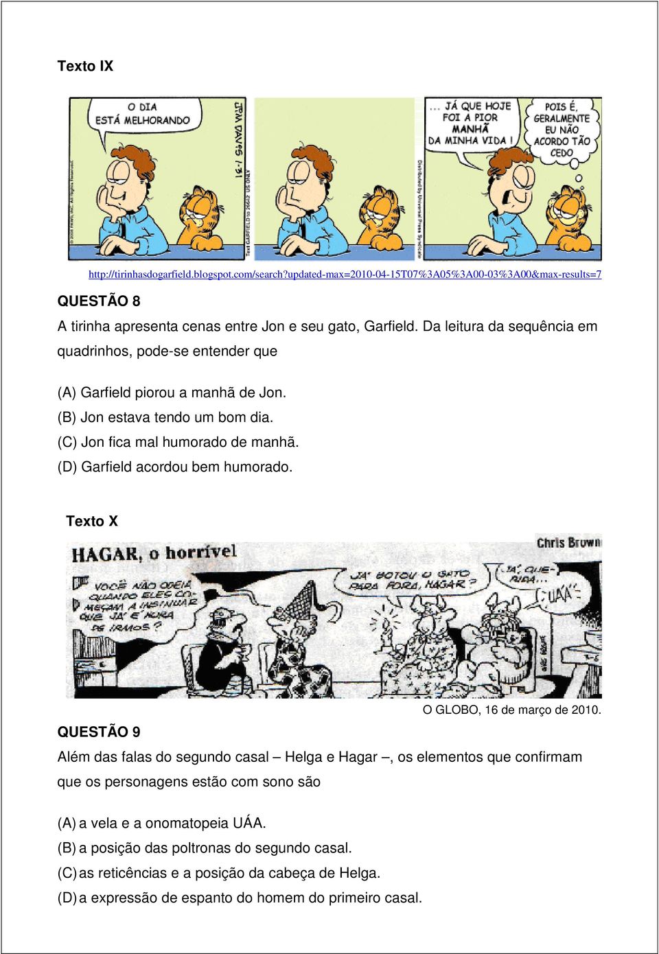 (D) Garfield acordou bem humorado. Texto X O GLOBO, 16 de março de 2010.