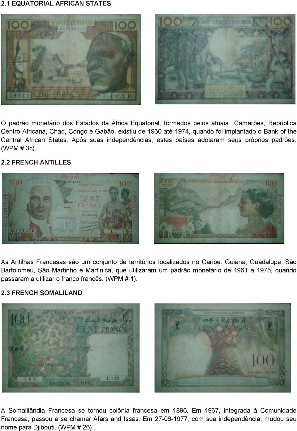 2 FRENCH ANTILLES As Antilhas Francesas são um conjunto de territórios localizados no Caribe: Guiana, Guadalupe, São Bartolomeu, São Martinho e Martinica, que utilizaram um padrão monetário de 1961 a