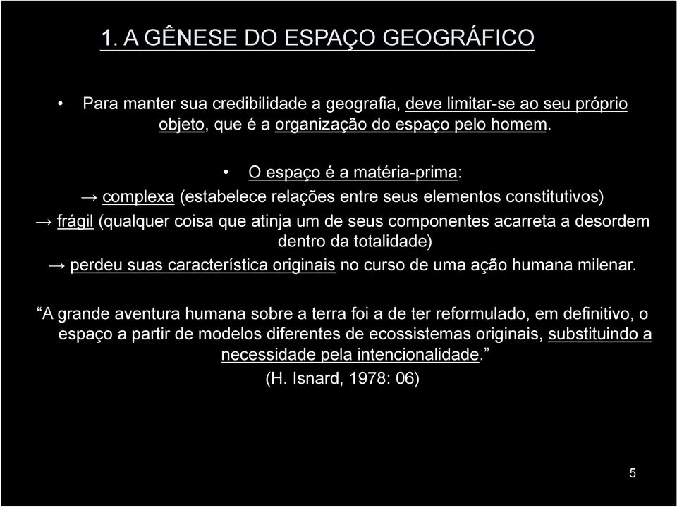 a desordem dentro da totalidade) perdeu suas característica originais no curso de uma ação humana milenar.