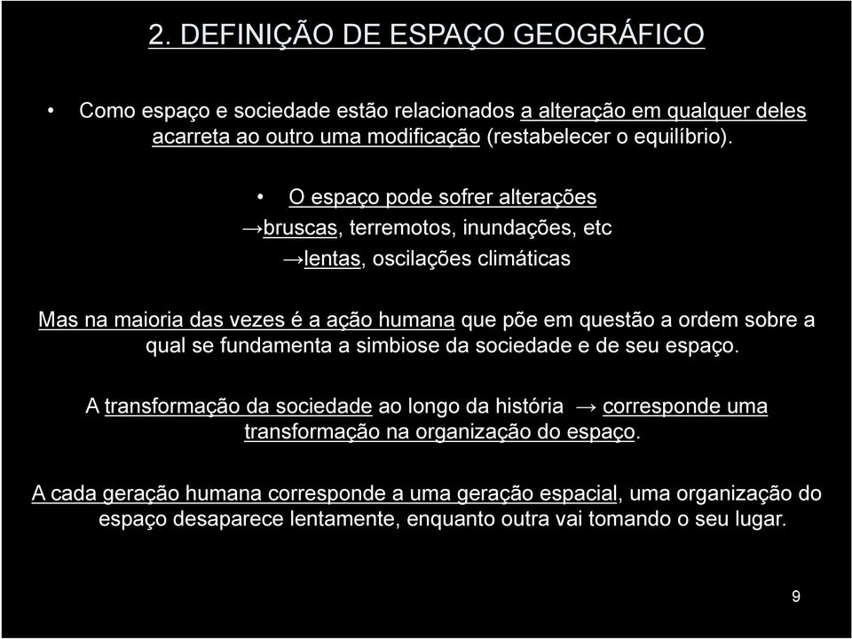 O espaço pode sofrer alterações bruscas, terremotos, inundações, etc lentas, oscilações climáticas Mas na maioria das vezes é a ação humana que põe em questão a