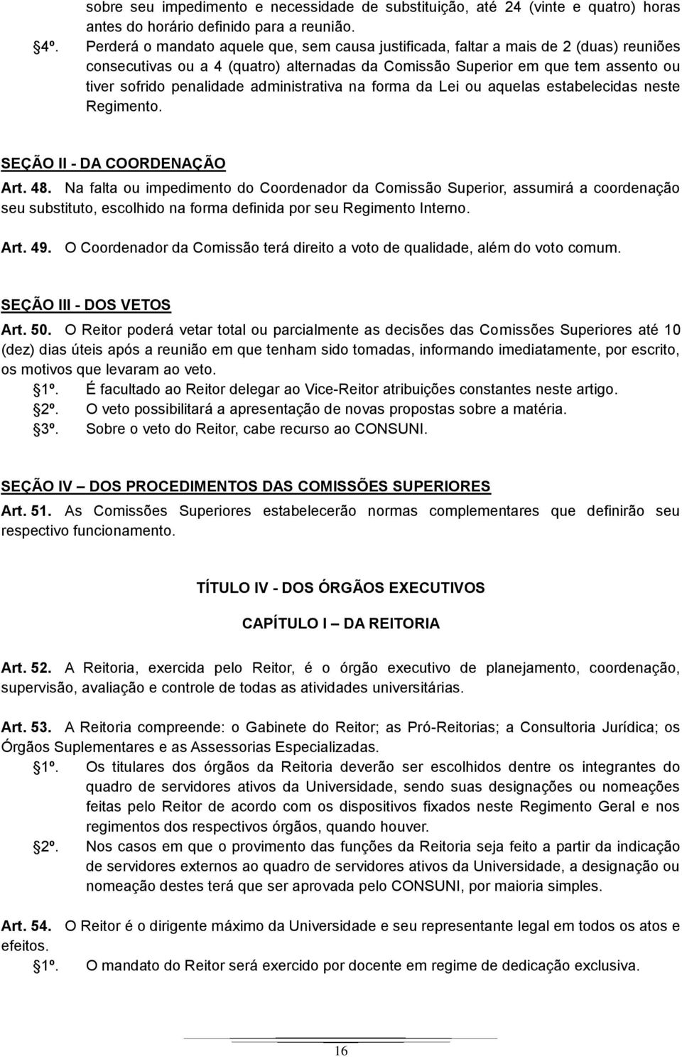 administrativa na forma da Lei ou aquelas estabelecidas neste Regimento. SEÇÃO II - DA COORDENAÇÃO Art. 48.