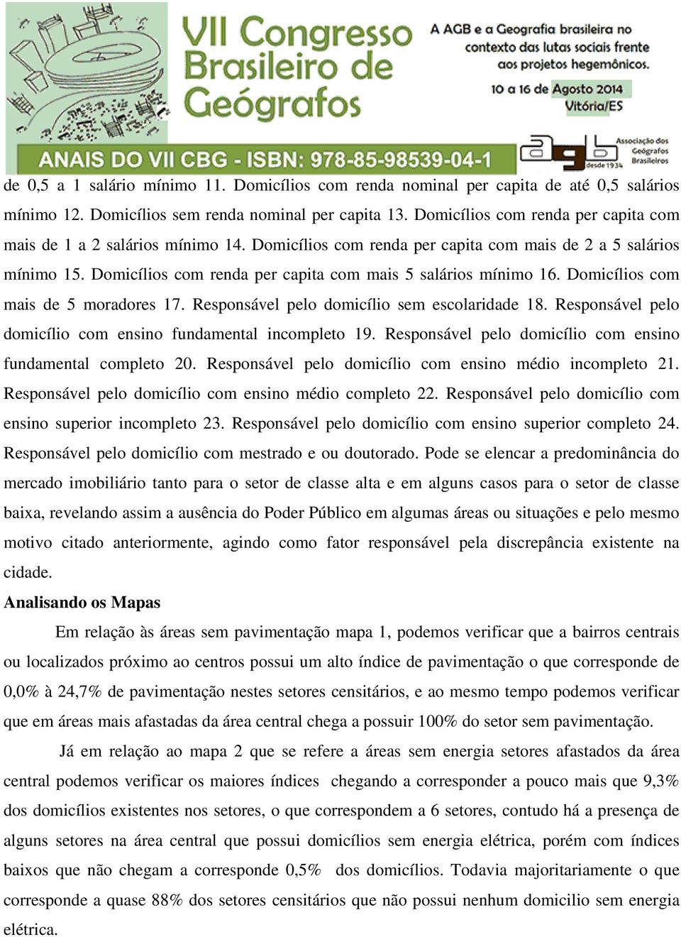 Domicílios com renda per capita com mais 5 salários mínimo 16. Domicílios com mais de 5 moradores 17. Responsável pelo domicílio sem escolaridade 18.