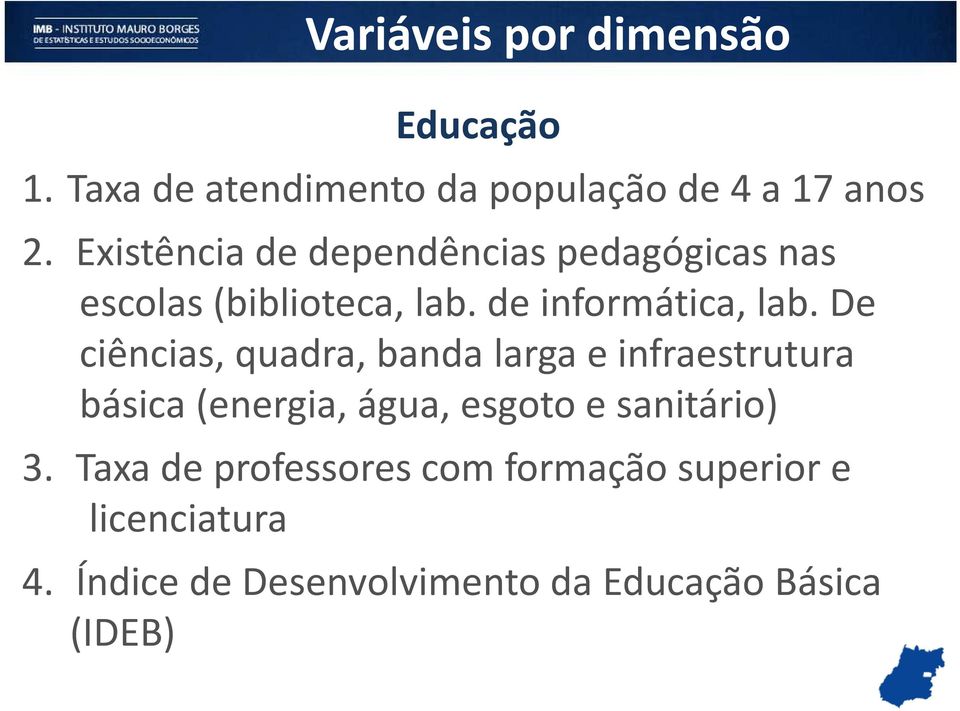 De ciências, quadra, banda larga e infraestrutura básica (energia, água, esgoto e sanitário) 3.