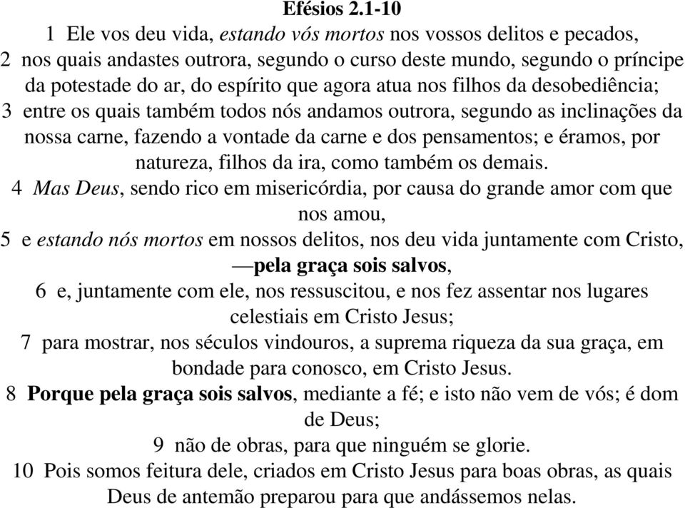 nos filhos da desobediência; 3 entre os quais também todos nós andamos outrora, segundo as inclinações da nossa carne, fazendo a vontade da carne e dos pensamentos; e éramos, por natureza, filhos da