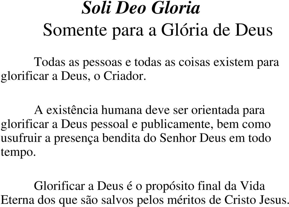 A existência humana deve ser orientada para glorificar a Deus pessoal e publicamente, bem como