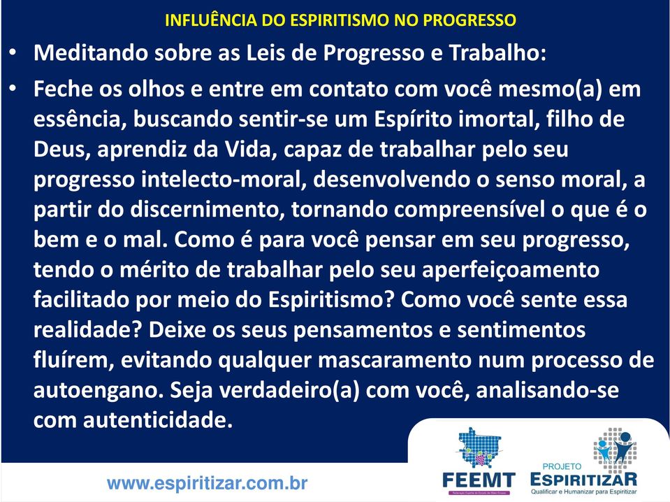 o mal. Como é para você pensar em seu progresso, tendo o mérito de trabalhar pelo seu aperfeiçoamento facilitado por meio do Espiritismo? Como você sente essa realidade?